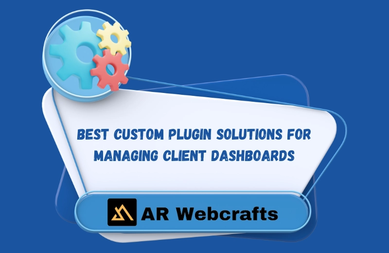 Best Custom Plugin Solutions for Managing Client Dashboards