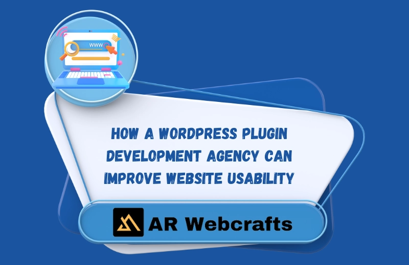 How a WordPress Plugin Development Agency Can Improve Website Usability